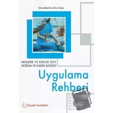 Hemşire ve Ebeler İçin Doğum ve Kadın Sağlığı Uygulama Rehberi