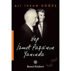 Hep İsmet Paşa’nın Yanında