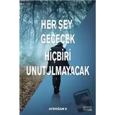 Her Şey Geçecek Hiçbiri Unutulmayacak