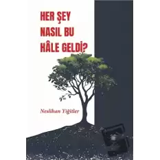 Her Şey Nasıl Bu Hale Geldi?