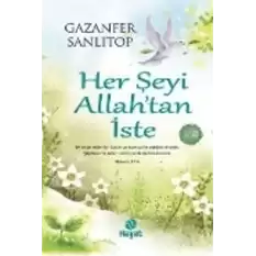 Her Şeyi Allah’tan İste