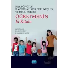 Her Yönüyle İlkokula Hazır Bulunuşluk ve Uyum Süreci: Öğretmenin El Kitabı