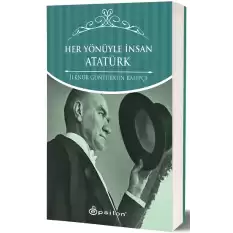 Her Yönüyle İnsan Atatürk