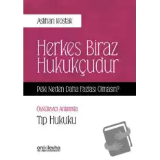 Herkes Biraz Hukukçudur Peki Neden Daha Fazlası Olmasın - Öyküleyici Anlatımla Tıp Hukuku