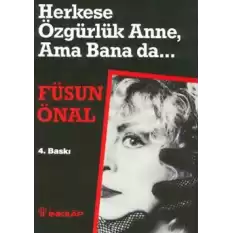 Herkese Özgürlük Anne, Ama Bana da...