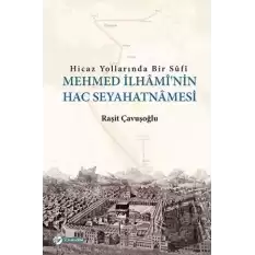 Hicaz Yollarında Bir Sufi - Mehmed İlhaminin Hac Seyahatnamesi