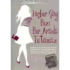 Hiçbir Şey Bizi Bir Arada Tutamaz - Dedikoducu Kız