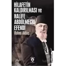 Hilafetin Kaldırılması ve Halife Abdülmecid Efendi