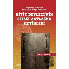 Hitit Devletinin Siyasi Antlaşma Metinleri Boğazköy ve Ugarit Çivi Yazılı Belgelerine Göre