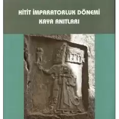 Hitit İmparatorluk Dönemi Kaya Anıtları