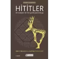 Hititler Bilinmeyen bir Dünya İmparatorluğu