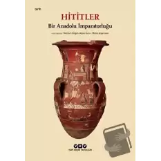 Hititler - Bir Anadolu İmparatorluğu