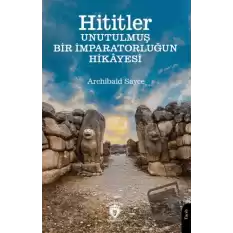 Hititler Unutulmuş Bir İmparatorluğun Hikâyesi