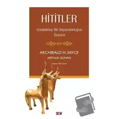 Hititler - Unutulmuş Bir İmparatorluğun Öyküsü