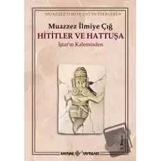 Hititler ve Hattuşa İştar’ın Kaleminden