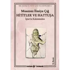 Hititler ve Hattuşa İştar’ın Kaleminden