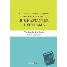 Hizmet Kalitesinin Hizmet Performansına Etkisi: Bir Hastanede Uygulama