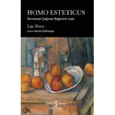 Homo Esteticus - Demokrasi Çağında Beğeninin İcadı