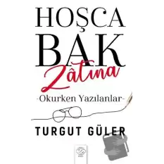 Hoşca Bak Zatına - Okurken Yazılanlar