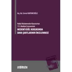 Hukuk Muhakemeleri Kanununun 115. Maddesi Çerçevesinde Medeni Usul Hukukunda Dava Şartlarının İncelenmesi (Ciltli)