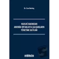 Hukuki Bakımdan Anonim Ortaklıkta Çalışanların Yönetime Katılımı (Ciltli)