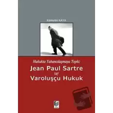 Hukukta Yabancılaşmaya Tepki: Jean Paul Sartre ve Varoluşçu Hukuk