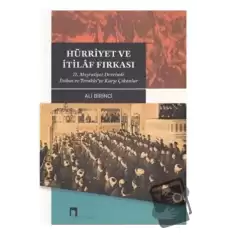 Hürriyet ve İtilaf Fırkası 2. Meşrutiyet Devrinde İttihat ve Terakki’ye Karşı Çıkanlar