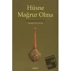 Hüsne Mağrur Olma