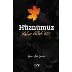 Hüznümüz Yalnız Allah’adır