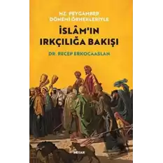 Hz. Peygamber Dönemi Örnekleriyle İslamın Irkçılığa Bakışı