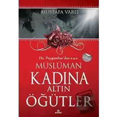 Hz. Peygamber’den Müslüman Kadına Altın Öğütler