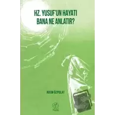 Hz. Yusuf’un Hayatı Bana Ne Anlatır?