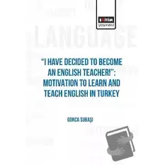 I Have Decided to Become an English Teacher: Motivation to Learn and Teach English in Turkey