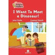 I Want To Meet A Dınosaur!