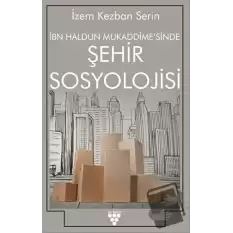 İbn Haldun Mukaddimesinde Şehir Sosyolojisi