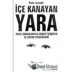 İçe Kanayan Yara Polis Sorgularıyla Ensest İlişkiler ve Çocuk Tecavüzleri