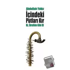 İçindeki Putları Kır - Hz. İbrahim Gibi Ol