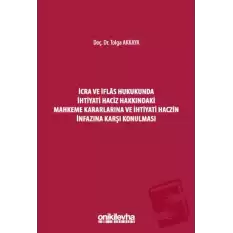 İcra ve İflas Hukukunda İhtiyati Haciz Hakkındaki Mahkeme Kararlarına ve İhtiyati Haczin İnfazına Karşı Konulması (Ciltli)