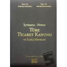 İçtihatlı - Notlu Türk Ticaret Kanunu ve İlgili Mevzuat (Ciltli)