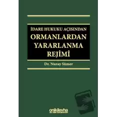 İdare Hukuku Açısından Ormanlardan Yararlanma Rejimi (Ciltli)