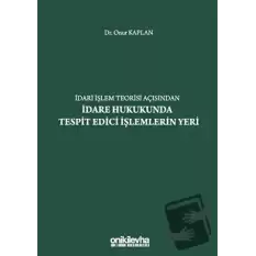 İdari İşlem Teorisi Açısından İdare Hukukunda Tespit Edici İşlemlerin Yeri (Ciltli)