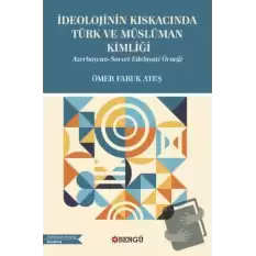 İdeolojinin Kıskacında Türk ve Müslüman Kimliği - Azerbaycan-Sovyet Edebiyati Örneği