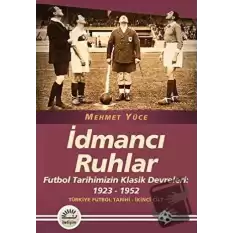 İdmancı Ruhlar : Futbol Tarihimizİn Klasik Devreleri (1923-1952) - Türkiye Futbol Tarihi 2. Cilt