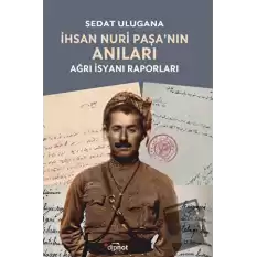 İhsan Nuri Paşa’nın Anıları - Ağrı İsyanı Raporları