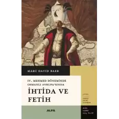 İhtida ve Fetih -IV. Mehmet Döneminde Osmanlı Avrupa’sında