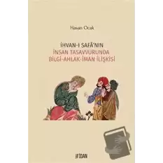 İhvan-ı Safa’nın İnsan Tasavvurunda Bilgi Ahlak İman İlişkisi