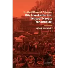 II. Abdülhamid Dönemi Göç Hareketlerinin İktisadi Hayata Yansımaları