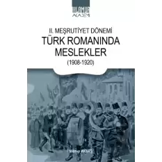 II. Meşrutiyet Dönemi Türk Romanında Meslekler (1908-1920)