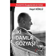 İki Damla Gözyaşı - Atatürk’ü Duygulandıran Anlar