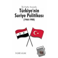 İki Darbe Arasında Türkiye’nin Suriye Politikası (1960-1980)